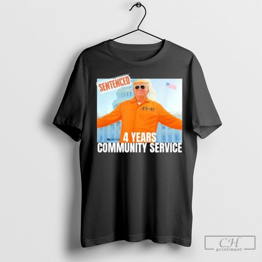 Official Trump Sentenced 4 Years Community Service Orange Suit 45 47 Shirts
