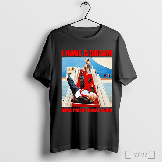 Officials I Have A Dream Make Prison Great Again Trump Falls Down The Stairs T Shirt Sweatshirt