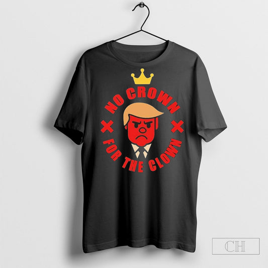 Original No Crown For The Clown No Kings Cross Trump 2025 T Shirt