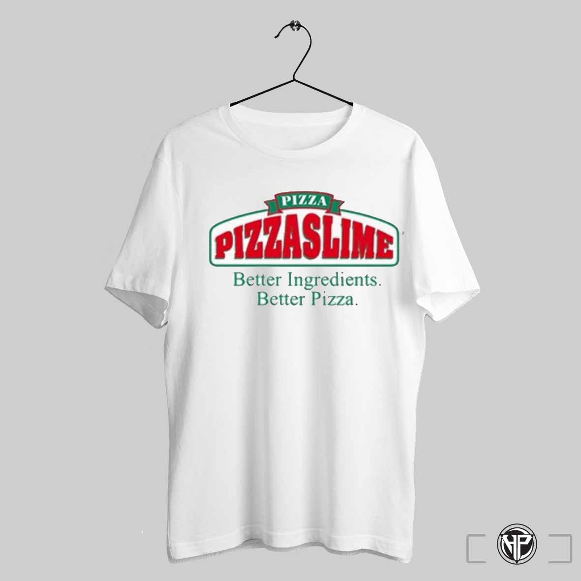 Pizza Papa Slime Better Ingredients Better Pizza T Shirts Trendy Sweatshirt