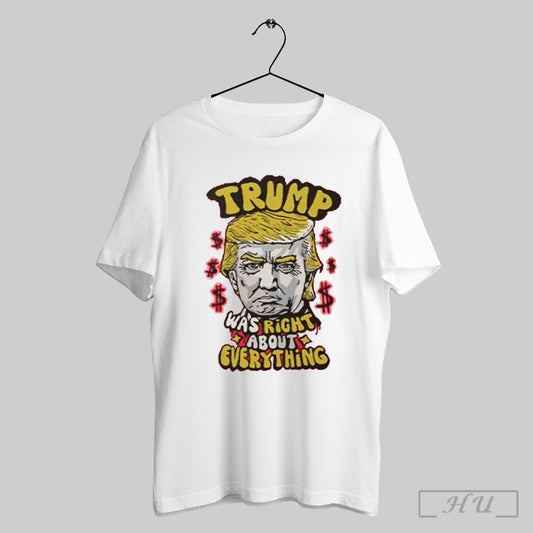Pro Donald Trump Trump Was Right About Everything Shirt Sweatshirt