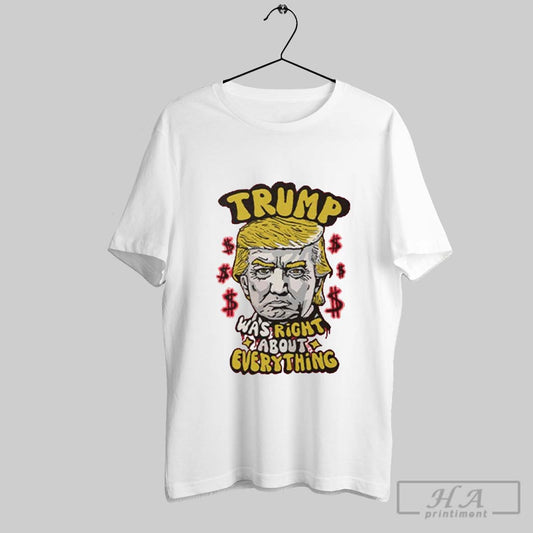 Pro Donald Trump Trump Was Right About Everything Shirt