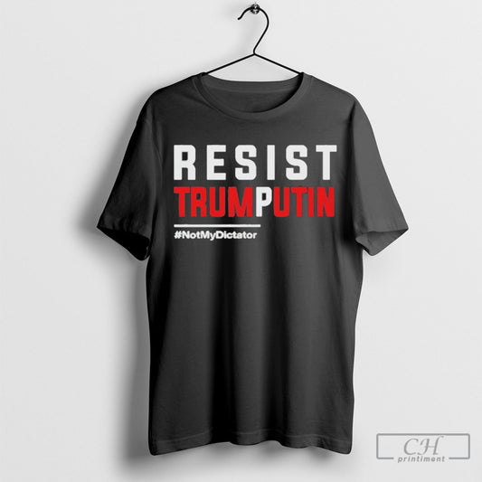 Resist Trump Putin Not My Dictator Tee Shirt Sweatshirt