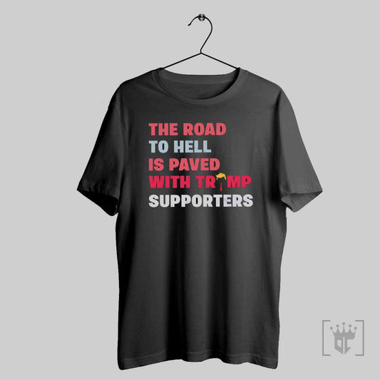 The Road To Hell Is Paved With Trump Supporters T Shirt