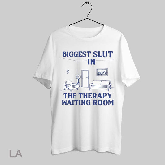 Top Biggest Slut At The Therapy Waiting Room T Shirt Sweatshirt Hoodie Shirt