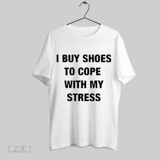 Top I Buy Shoes To Cope With My Stress 2025 Unisex Sweatshirt T Shirt