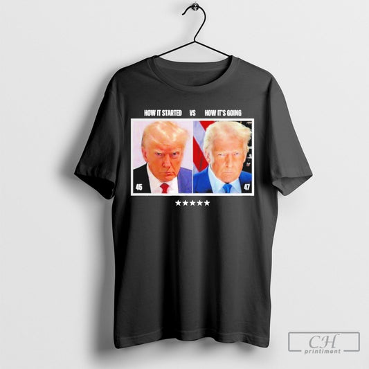 Trump 45 How It Started Vs 47 How Its Going Shirts
