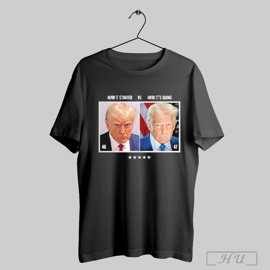 Trump 45 How It Started Vs 47 How Its Going T Shirts Sweatshirt Hoodies Poster