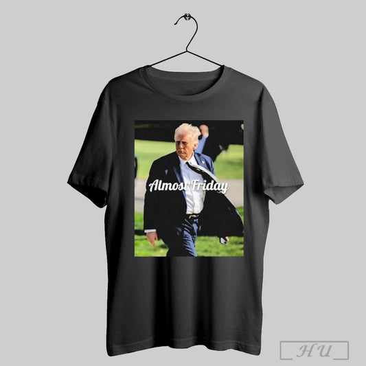 Trump Almost Friday T Shirt Sweatshirt