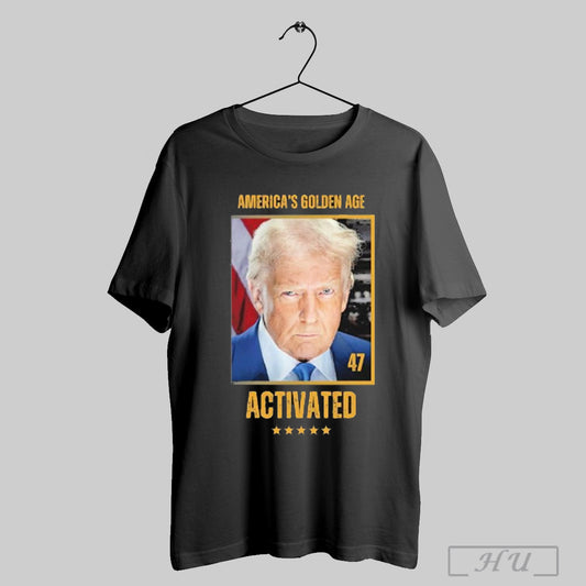 Trump Americas Golden Age 47 Activated T Shirts Sweatshirt Hoodies Poster