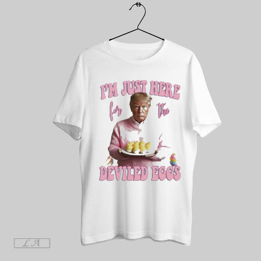 Trump Easter 2025 Im Just Here For The Deviled Eggs T Shirt