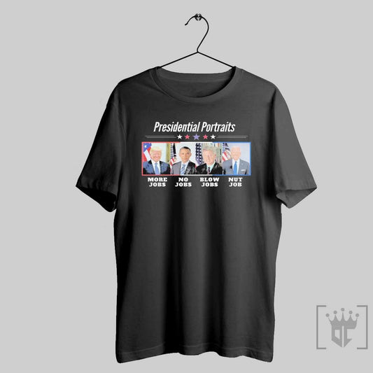 Trump More Jobs Obama No Jobs Bill Clinton Blow Job Biden Nut Job Presidential Portraits T Shirts