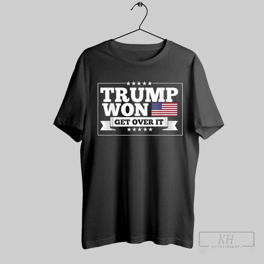 Trump Won Get Over It Black T Shirts Sweatshirt Tee Shirt