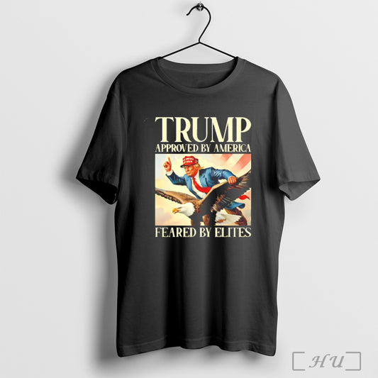 Trump Approved By America Feared By Elites T Shirt Sweatshirt