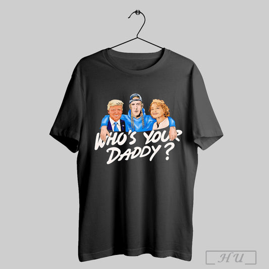 Whos Your Daddy Donald Trump Shirt T Shirt Sweatshirt Hoodies Poster