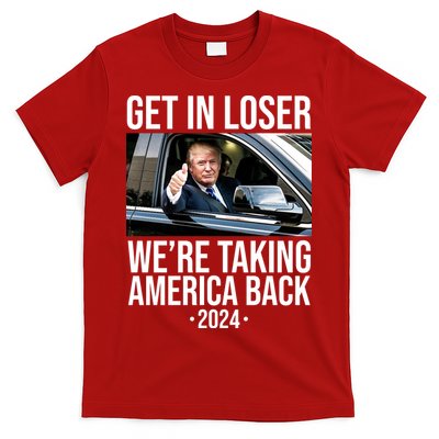 Donald Trump Get In Loser Were Taking America Back 2024 T-Shirt