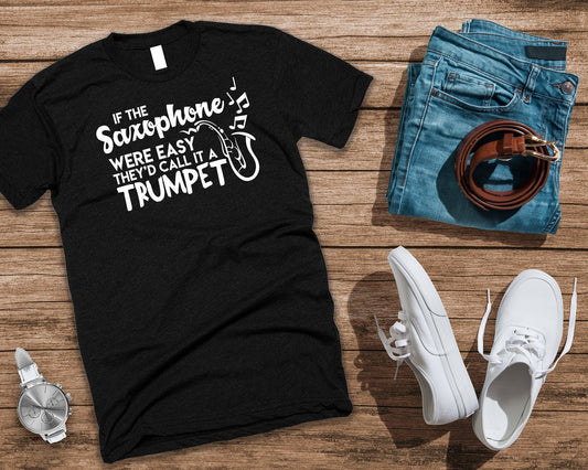 Funny Saxophone T Shirt If Saxophone Was Easy Call It Trumpet