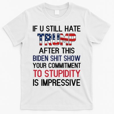 If You Still Hate Trump After This Biden Shit Show Funny T-Shirt