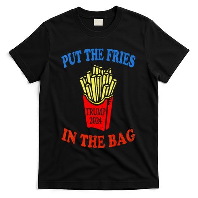 Put The Fries In The Bag Fast Food Lover Funny French Fry Trump 2024 T-Shirt