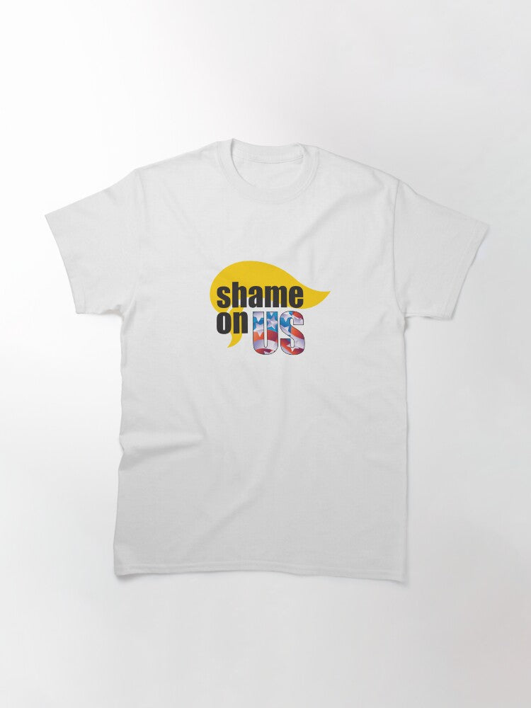 Shame on US for the Trump vote Classic T-Shirt