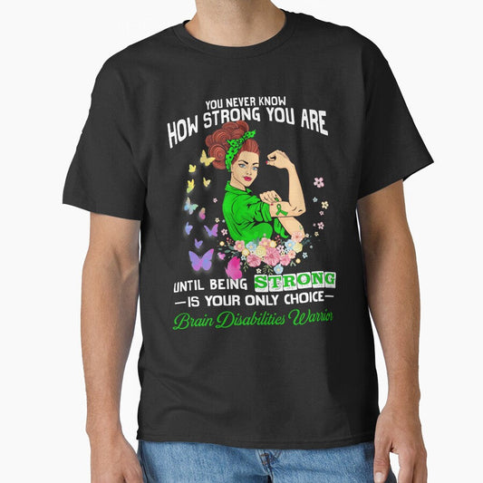 Brain Disabilities Warrior You Never Know How Strong You Are Classic T Shirt