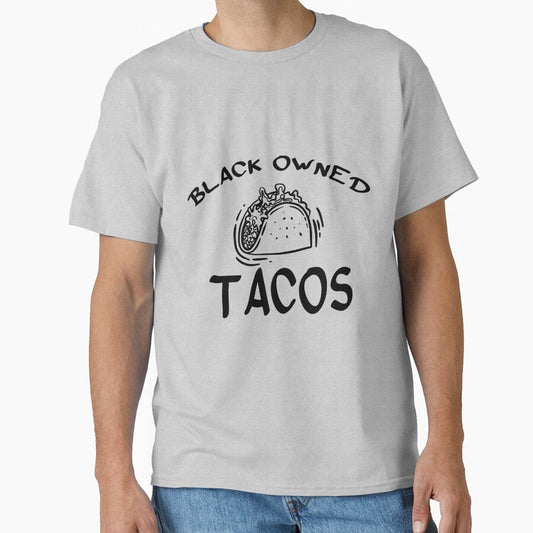 Black Owned Tacos Classic T Shirt