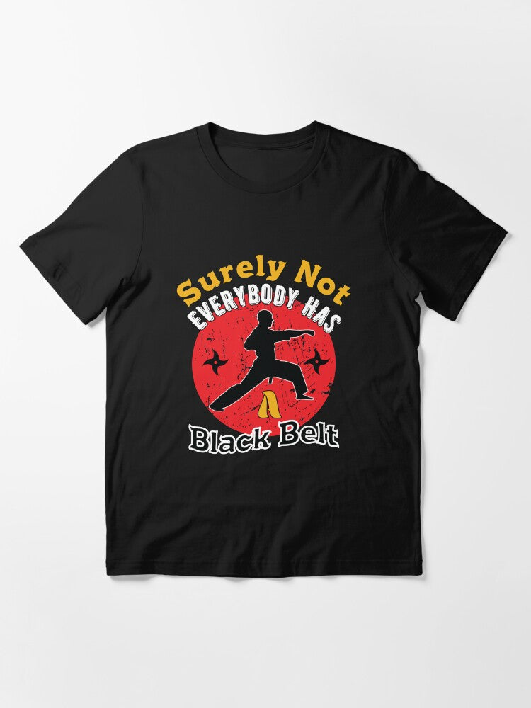 Surely Not Everybody Has a Black Belt Kung Fu Martial Art Chinese Fighting Gift Essential T-Shirt