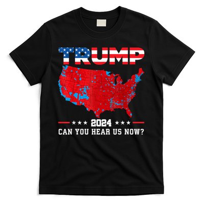 Trump 2024 Can You Hear Us Now Map Of 2024 Election Results T-Shirt