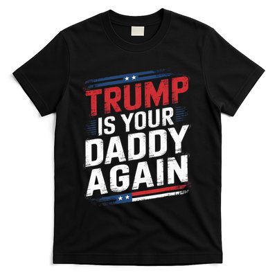 Trump 2024 Take America Back Trump Is Your Daddy Again T-Shirt